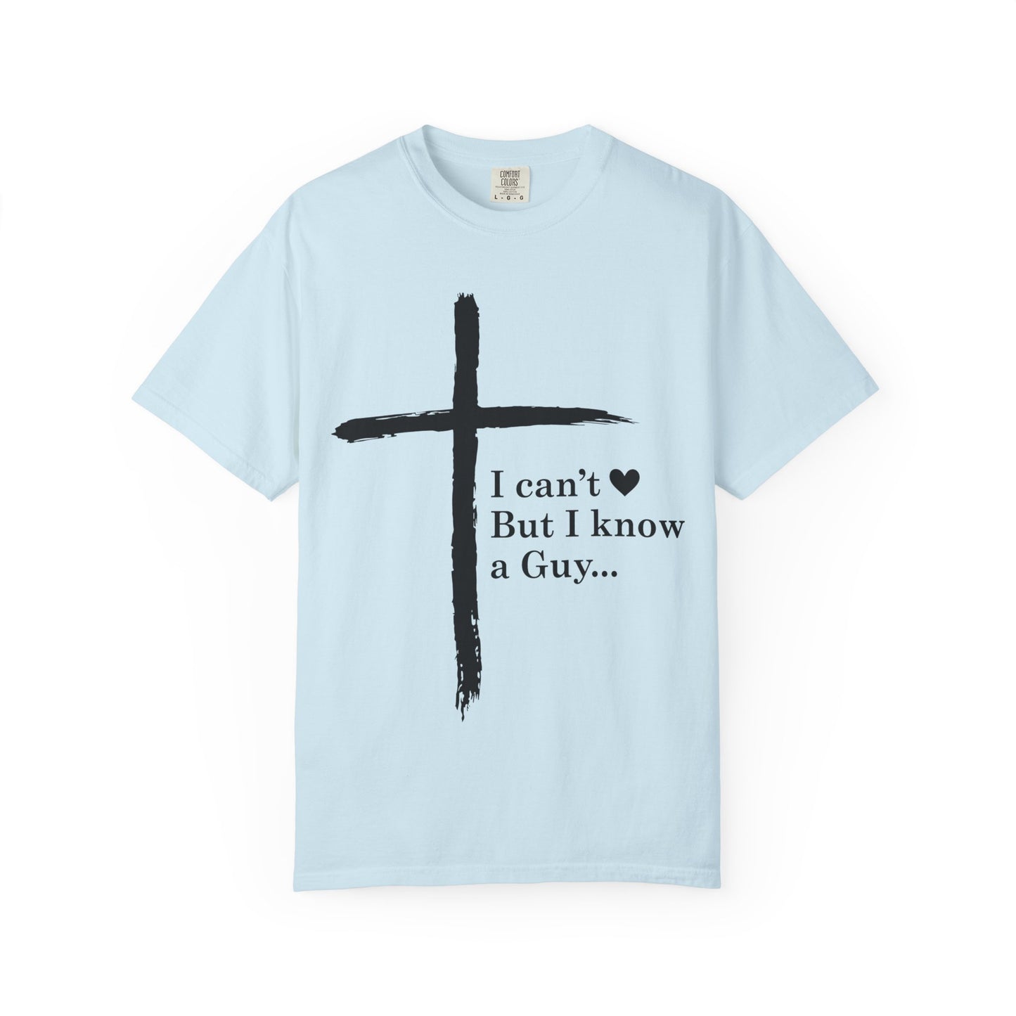 Christian Cross T-Shirt — “I can't  But I know a Guy…” Faith Tee