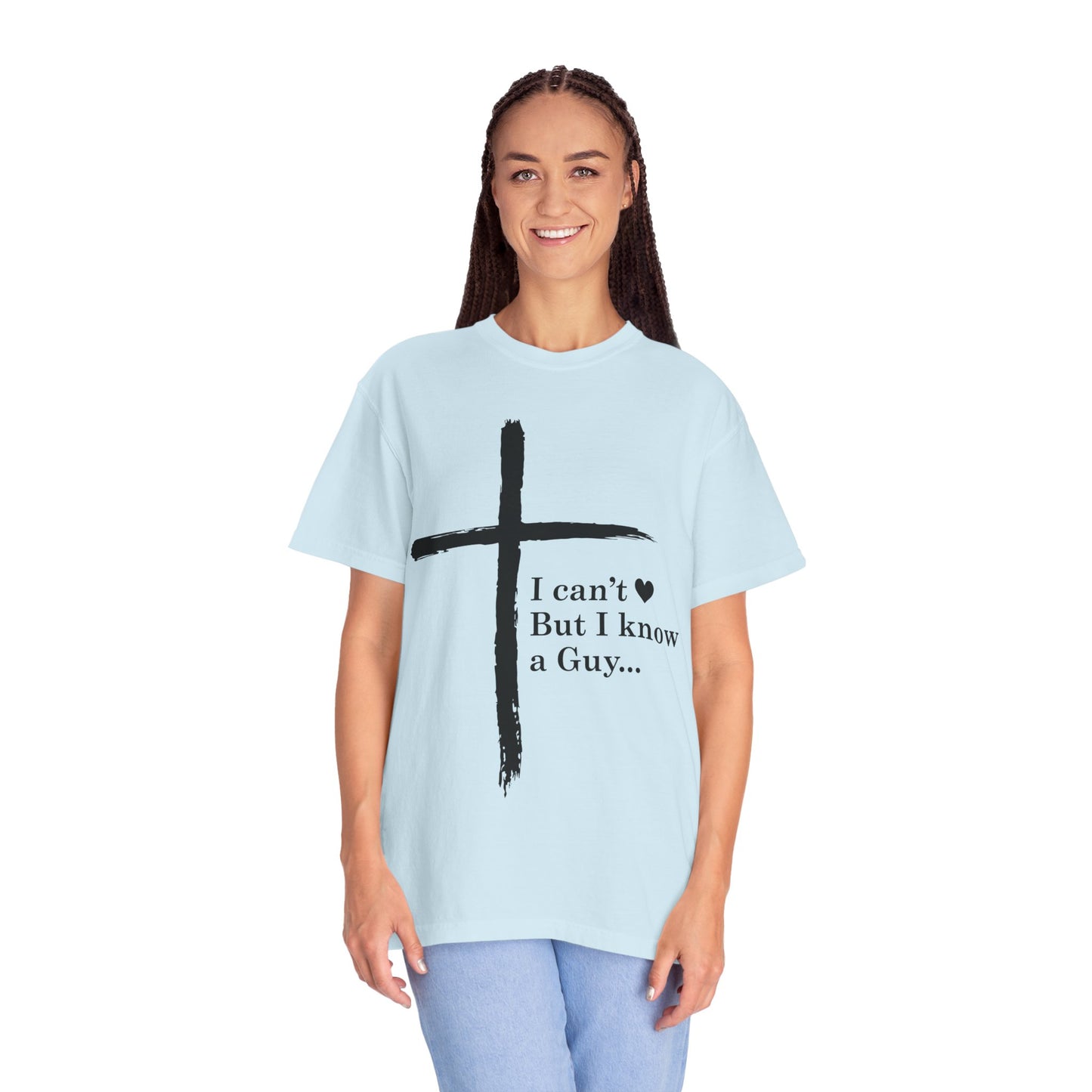 Christian Cross T-Shirt — “I can't  But I know a Guy…” Faith Tee