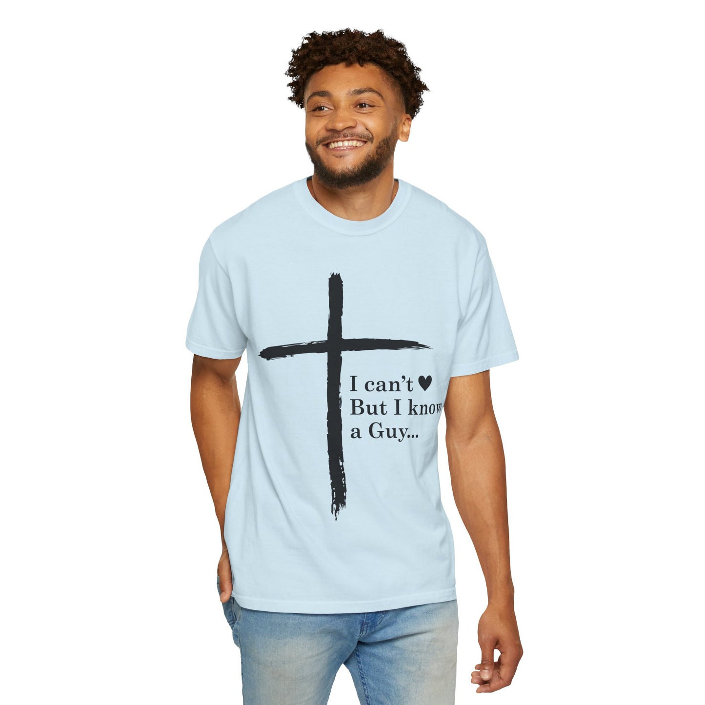 Christian Cross T-Shirt — “I can't  But I know a Guy…” Faith Tee