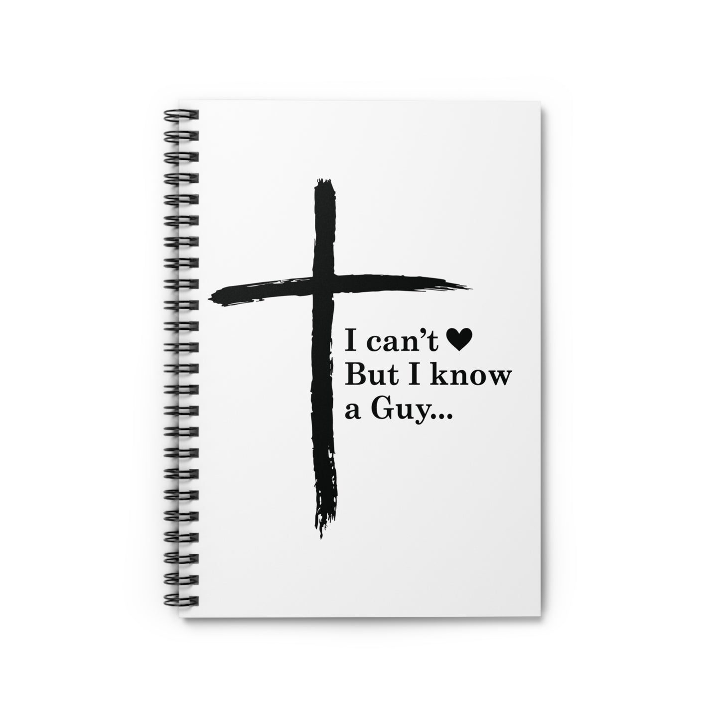 Faith Journal Notebook — "I Can't  But I Know a Guy" Spiral Ruled Notebook