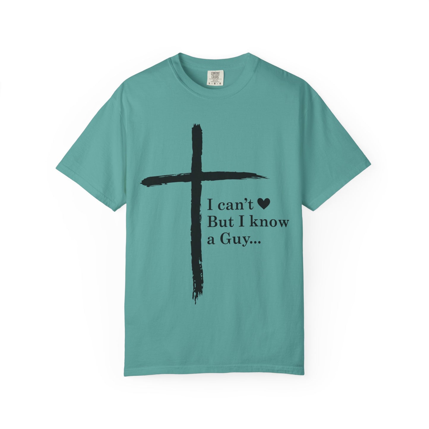 Christian Cross T-Shirt — “I can't  But I know a Guy…” Faith Tee