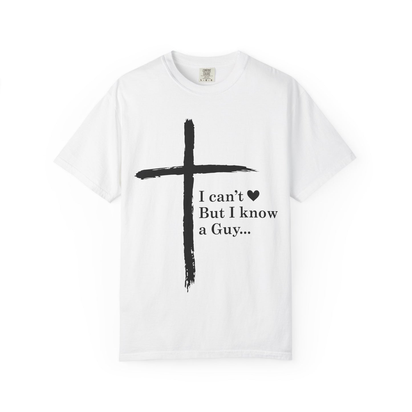Christian Cross T-Shirt — “I can't  But I know a Guy…” Faith Tee
