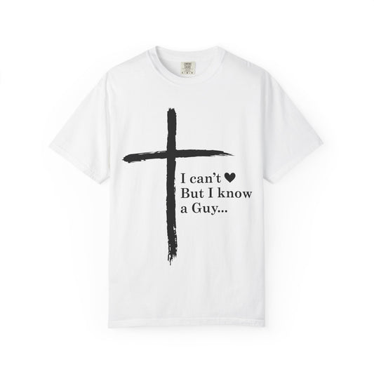 Christian Cross T-Shirt — “I can't  But I know a Guy…” Faith Tee