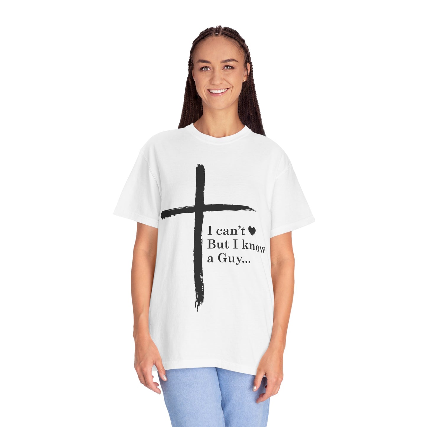 Christian Cross T-Shirt — “I can't  But I know a Guy…” Faith Tee
