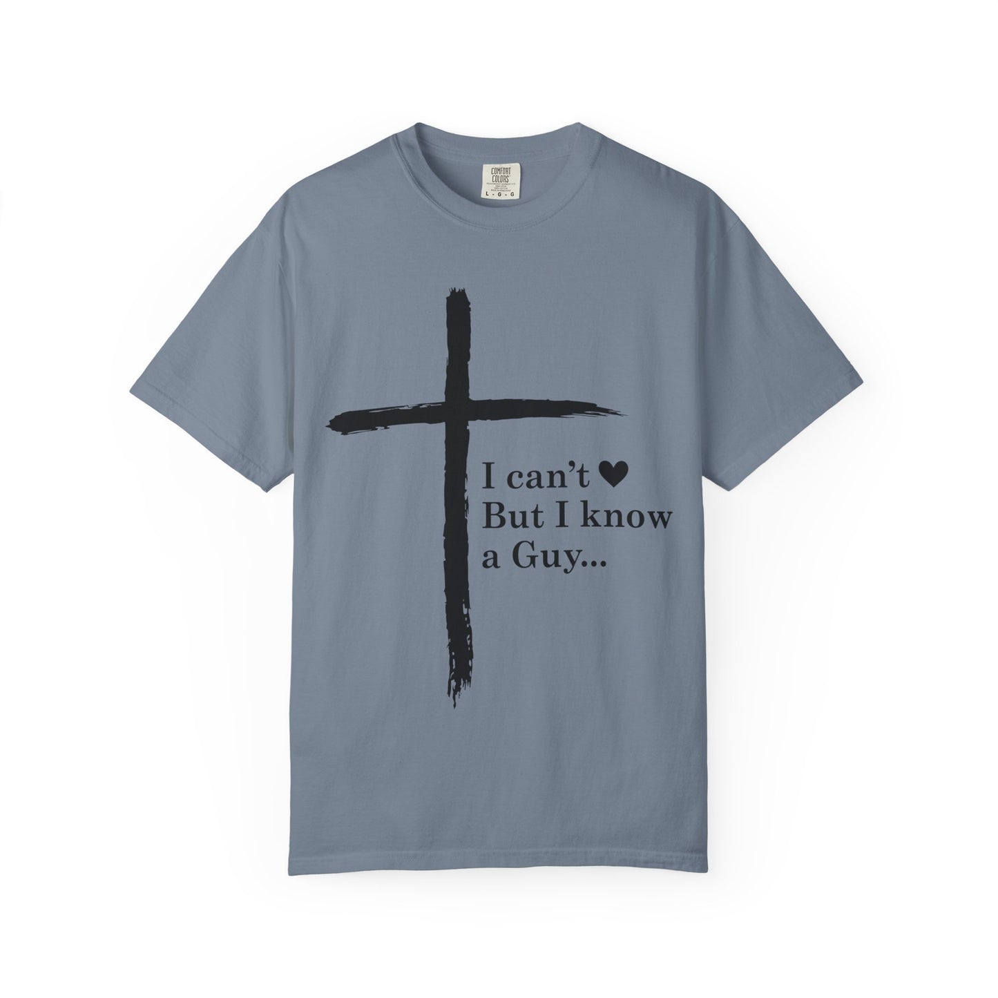 Christian Cross T-Shirt — “I can't  But I know a Guy…” Faith Tee